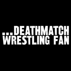 ... Deathmatch Wrestling Fan Design